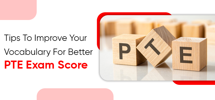 Tips To Improve Your Vocabulary For A Better PTE Exam Score